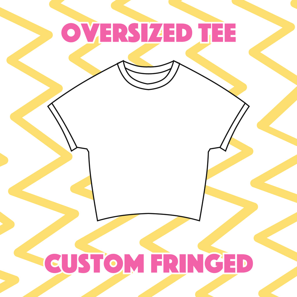 Custom Fringed Oversized Tee