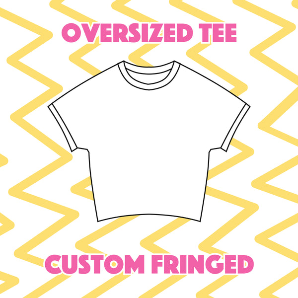Custom Fringed Oversized Tee