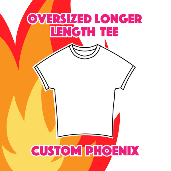 Custom Phoenix - Oversized Longer Length Tee
